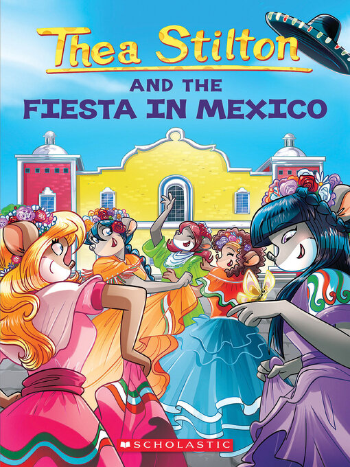 Title details for Thea Stilton and the Fiesta in Mexico by Thea Stilton - Available